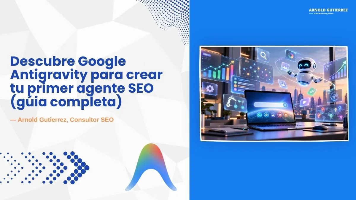 google-antigravity-crea-tu-primer-agente-seo-guia